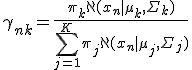 \gamma_{nk}=\frac{\pi_{k}\aleph(x_{n}|\mu_{k},\Sigma_{k})}{\sum_{j=1}^K \pi_{j}\aleph(x_{n}|\mu_{j},\Sigma_{j})}